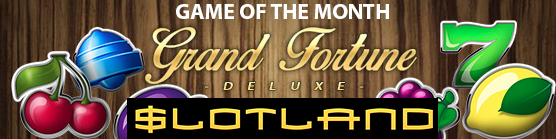 Make Your Fortune on the Grand Fortune Deluxe Slot at Slotland Casino